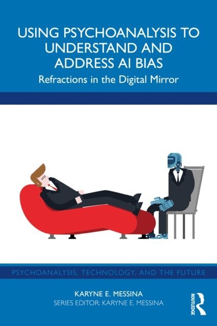 Karyne E. Messina - Using Psychoanalysis to Understand and Address AI Bias, E-bok