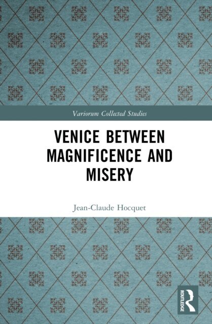 Jean-Claude Hocquet - Venice Between Magnificence and Misery, E-bok