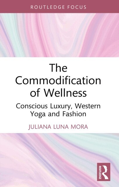 Juliana Luna Mora - Commodification of Wellness, E-bok