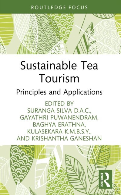 Krishantha Ganeshan, Kulasekara K. M. B. S. Y., Baghya Erathna, Gayathri Puwanendram, Suranga Silva D.A.C. - Sustainable Tea Tourism, E-bok