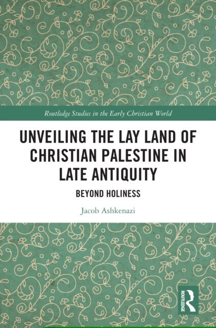 Jacob Ashkenazi - Unveiling the Lay Land of Christian Palestine in Late Antiquity, E-bok