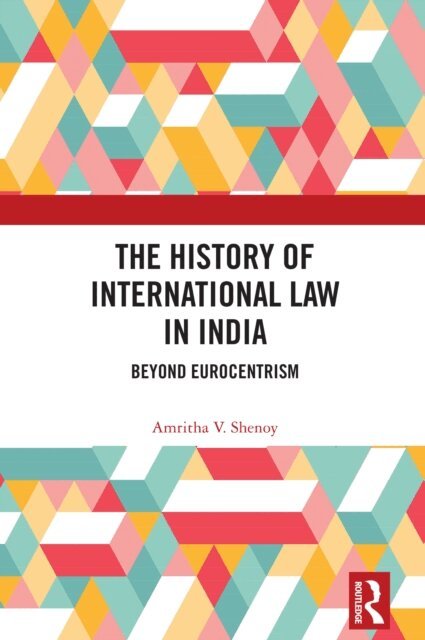 Amritha V. Shenoy - History of International Law in India, E-bok