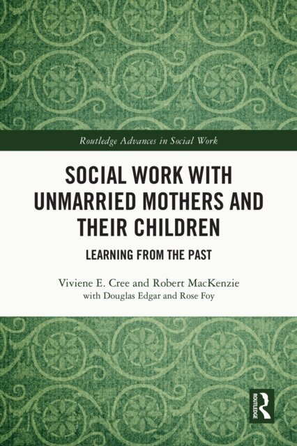 Robert Mackenzie, Viviene E. Cree - Social Work with Unmarried Mothers and Their Children, E-bok