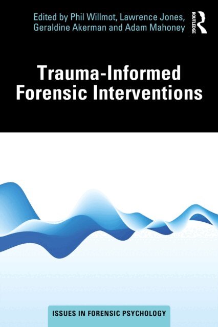 Adam Mahoney, Geraldine Akerman, Lawrence Jones, Phil Willmot - Trauma-Informed Forensic Interventions, E-bok