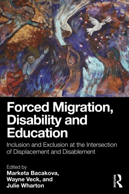 Julie Wharton, Wayne Veck, Marketa Bacakova - Forced Migration, Disability and Education, E-bok