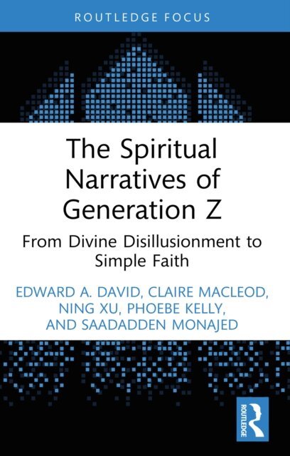 Saadadden Monajed, Phoebe Kelly, Ning Xu, Claire MacLeod, Edward A. David - Spiritual Narratives of Generation Z, E-bok