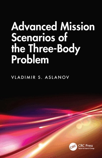 Vladimir S. Aslanov - Advanced Mission Scenarios of the Three-Body Problem, E-bok. Tillgänglighet: Lägg i varukorg