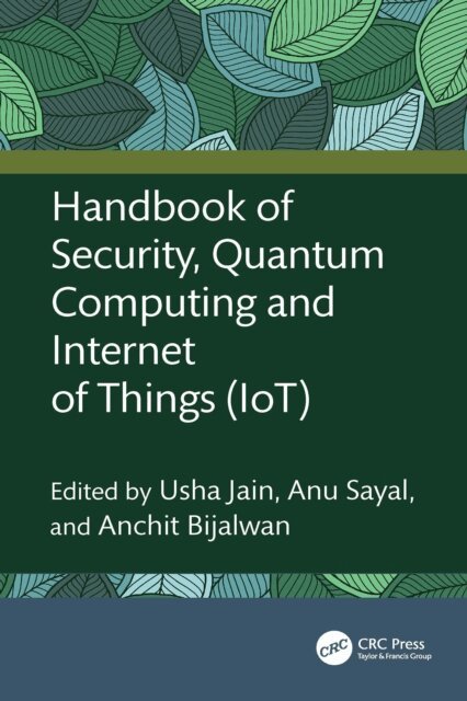 Anchit Bijalwan, Anu Sayal, Usha Jain - Handbook of Security, Quantum Computing and Internet of Things (IoT), E-bok