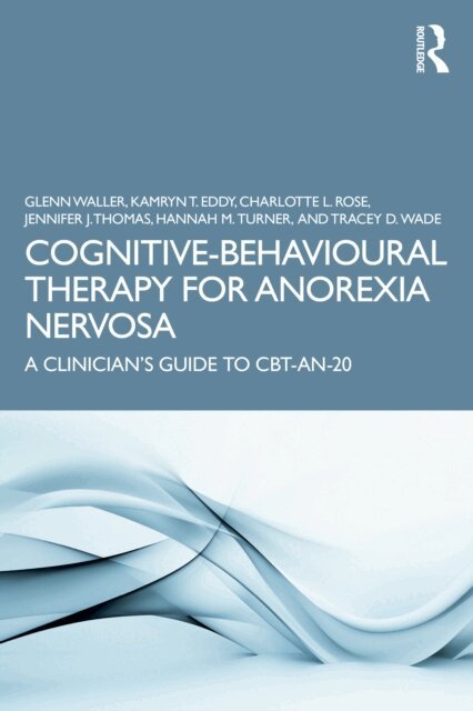 Tracey D. Wade, Hannah M. Turner, Jennifer J. Thomas, Charlotte L. Rose, Kamryn T. Eddy, Glenn Waller - Cognitive-Behavioural Therapy for Anorexia Nervosa, E-bok