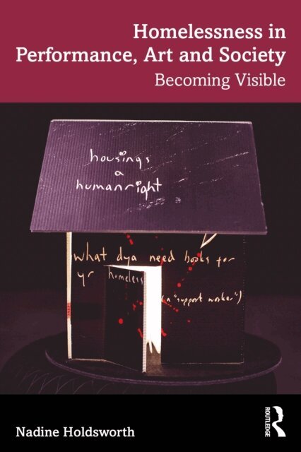 Nadine Holdsworth - Homelessness in Performance, Art and Society, E-bok
