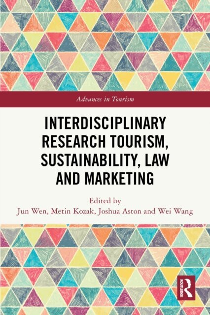 Wei Wang, Joshua Aston, Metin Kozak, Jun Wen - Interdisciplinary Research Tourism, Sustainability, Law and Marketing, E-bok
