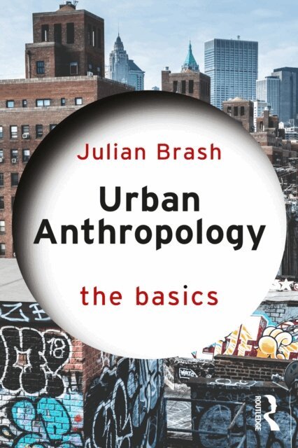 Julian Brash - Urban Anthropology: The Basics, E-bok