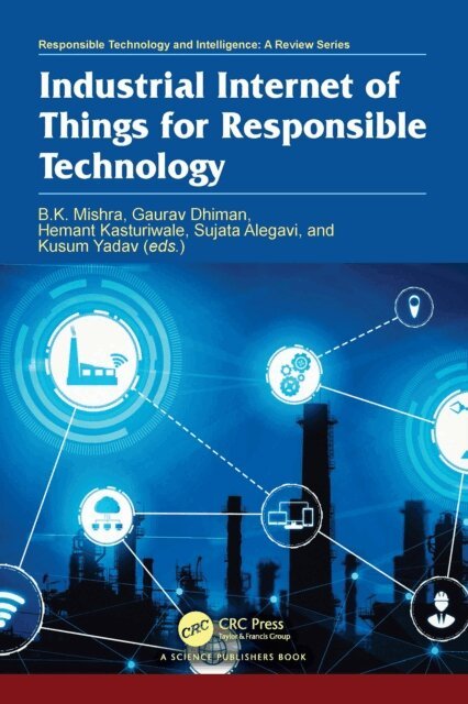 Kusum Yadav, Sujata Alegavi, Hemant Kasturiwale, Gaurav Dhiman, B. K. Mishra - Industrial Internet of Things for Responsible Technology, E-bok