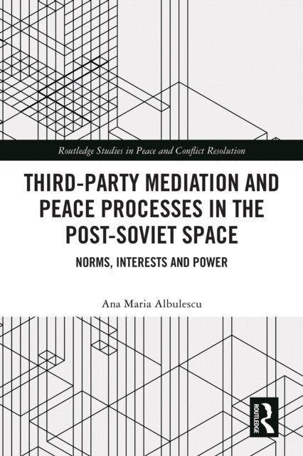 Ana Maria Albulescu - Third-Party Mediation and Peace Processes in the Post-Soviet Space, E-bok