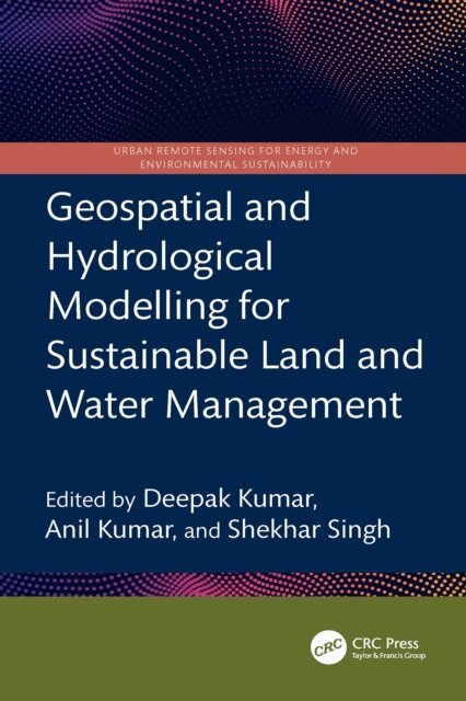 Shekhar Singh, Anil Kumar, Deepak Kumar - Geospatial and Hydrological Modelling for Sustainable Land and Water Management, E-bok