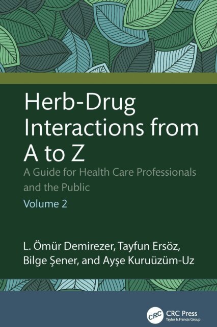 Ayse Kuruuzum-Uz, Bilge Sener, Tayfun Ersoz, L. Omur Demirezer - Herb-Drug Interactions from A to Z, E-bok