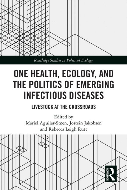 Rebecca Leigh Rutt, Jostein Jakobsen, Mariel Aguilar-Stoen - One Health, Ecology, and the Politics of Emerging Infectious Diseases, E-bok