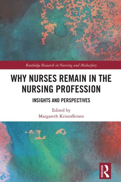 Margareth Kristoffersen - Why Nurses Remain in the Nursing Profession, E-bok