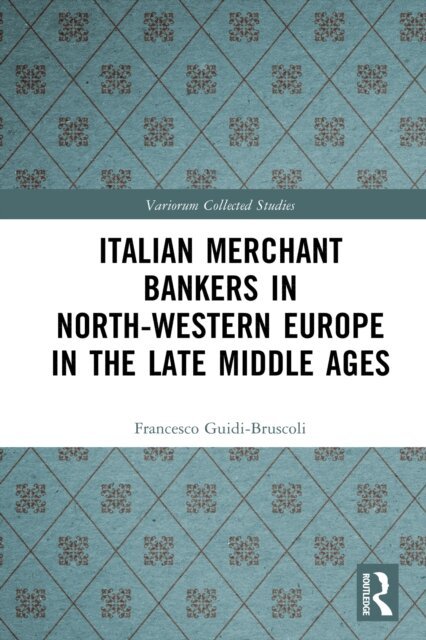 Francesco Guidi-Bruscoli - Italian Merchant Bankers in North-Western Europe in the Late Middle Ages, E-bok