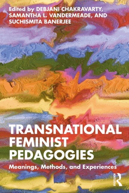 Suchismita Banerjee, Samantha L. Vandermeade, Debjani Chakravarty - Transnational Feminist Pedagogies, E-bok