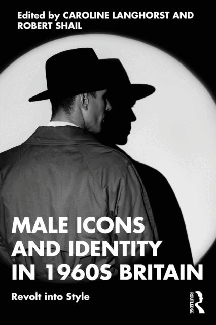 Robert Shail, Caroline Langhorst - Male Icons and Identity in 1960s Britain, E-bok