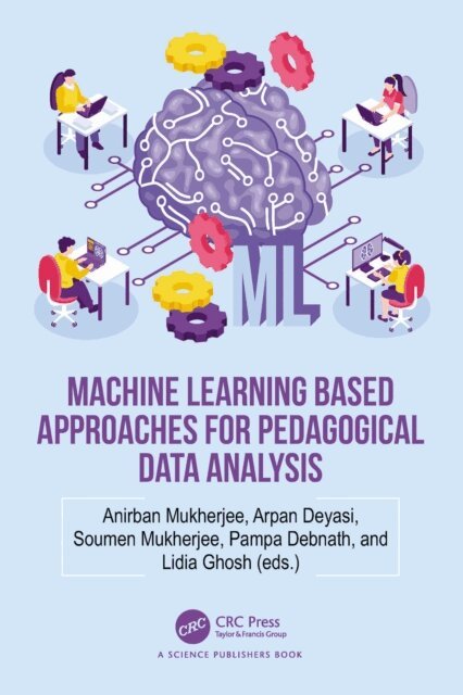 Lidia Ghosh, Pampa Debnath, Soumen Mukherjee, Arpan Deyasi, Anirban Mukherjee - Machine Learning based Approaches for Pedagogical Data Analysis, E-bok