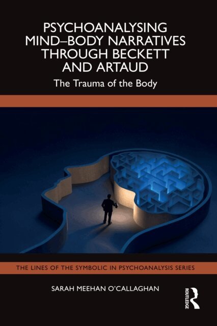 Sarah Meehan O'Callaghan - Psychoanalysing Mind-Body Narratives through Beckett and Artaud, E-bok