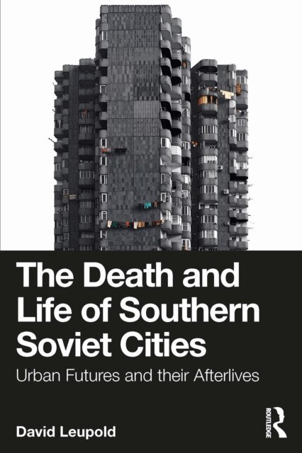 David Leupold - Death and Life of Southern Soviet Cities, E-bok