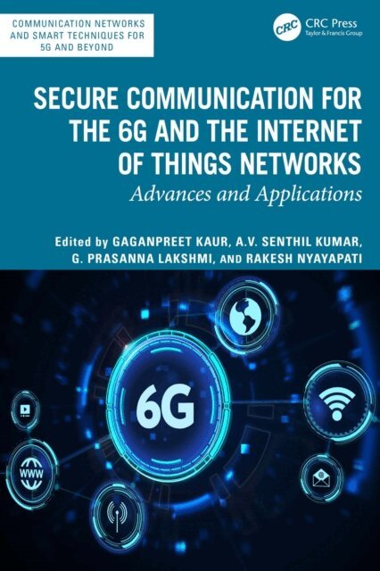 Rakesh Nyayapati, G. Prasanna Lakshmi, A.V. Senthil Kumar, Gaganpreet Kaur - Secure Communication for the 6G and the Internet of Things Networks, E-bok