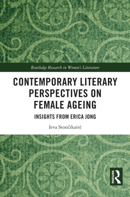 Ieva Stoncikaite - Contemporary Literary Perspectives on Female Ageing, E-bok