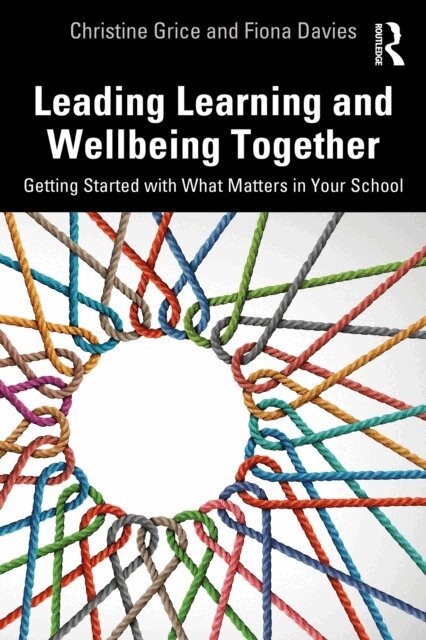 Fiona Davies, Christine Grice - Leading Learning and Wellbeing Together, E-bok