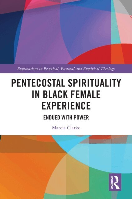 Marcia Clarke - Pentecostal Spirituality in Black Female Experience, E-bok