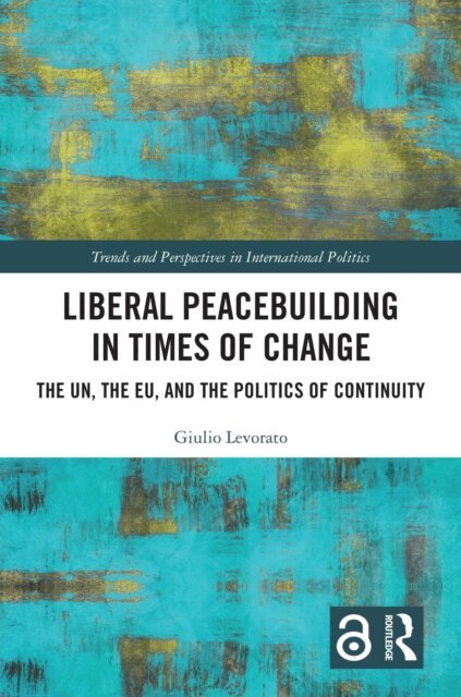 Giulio Levorato - Liberal Peacebuilding in Times of Change, E-bok