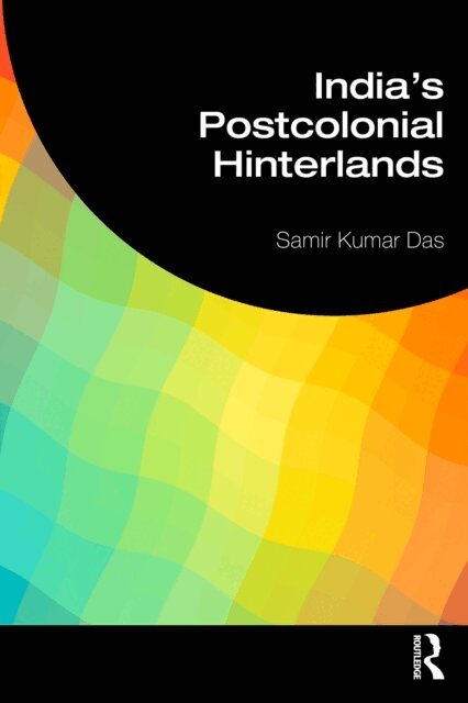 Samir Kumar Das - India's Postcolonial Hinterlands, E-bok