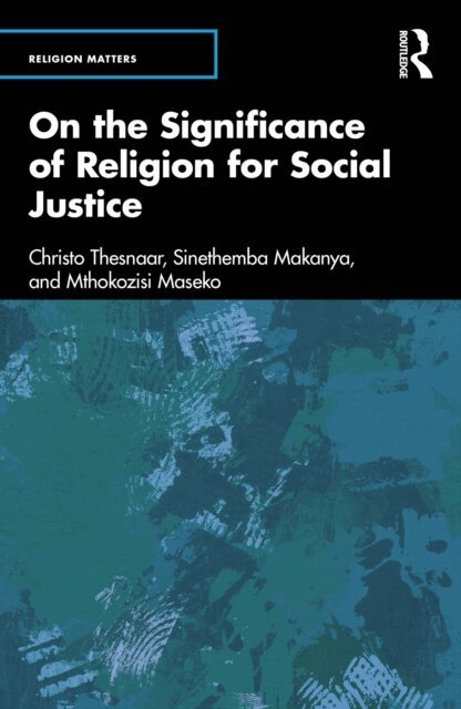Mthokozisi Maseko, Sinethemba Makanya, Christo Thesnaar - On the Significance of Religion for Social Justice, E-bok