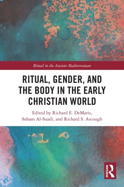Richard S. Ascough, Soham Al-Suadi, Richard E. DeMaris - Ritual, Gender, and the Body in the Early Christian World, E-bok