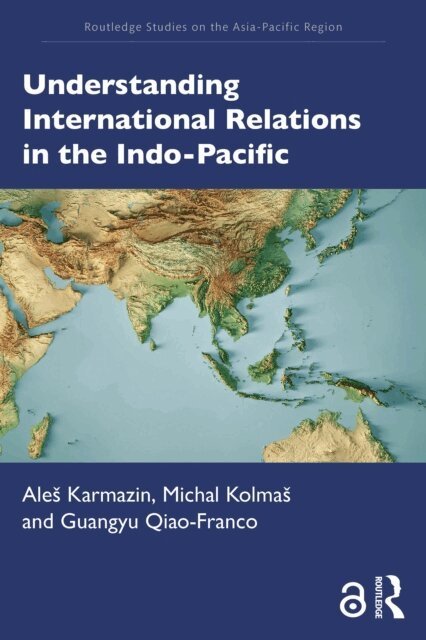 Guangyu Qiao-Franco, Michal Kolmas, Ales Karmazin - Understanding International Relations in the Indo-Pacific, E-bok