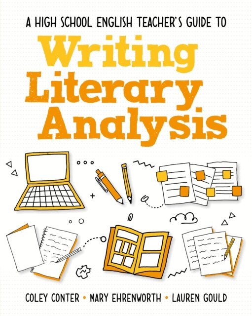 Lauren Gould, Mary Ehrenworth, Coley Conter - High School English Teacher's Guide to Writing Literary Analysis, E-bok