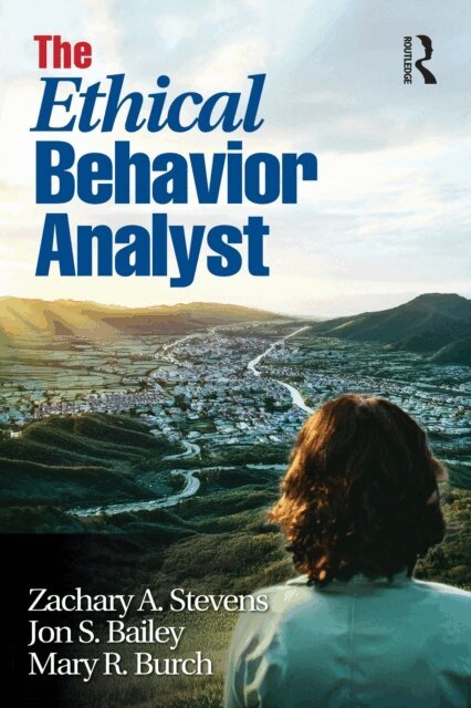 Mary R. Burch, Jon S. Bailey, Zachary A. Stevens - Ethical Behavior Analyst, E-bok
