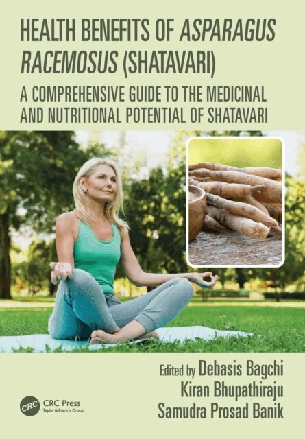 Samudra Prosad Banik, Kiran Bhupathiraju, Debasis Bagchi - Health Benefits of Asparagus racemosus (Shatavari), E-bok