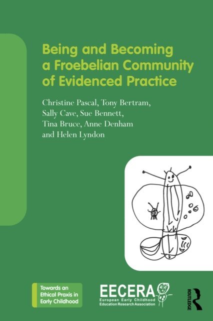 Helen Lyndon, Anne Denham, Tina Bruce, Sue Bennett, Sally Cave, Tony Bertram, Christine Pascal - Being and Becoming a Froebelian Community of Evidenced Practice, E-bok