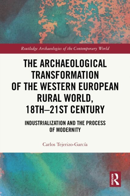 Carlos Tejerizo-Garcia - Archaeological Transformation of the Western European Rural World, 18th-21st Century, E-bok
