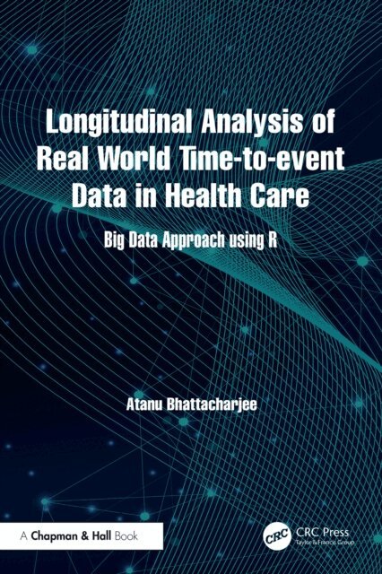 Atanu Bhattacharjee - Longitudinal Analysis of Real World Time-to-event Data in Health Care, E-bok