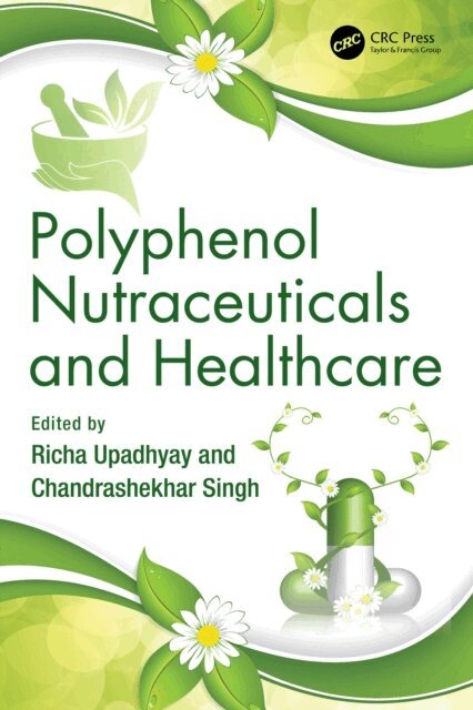 Chandrashekhar Singh, Richa Upadhyay - Polyphenol Nutraceuticals and Healthcare, E-bok