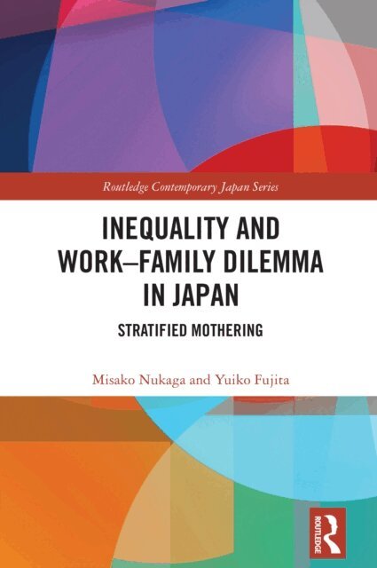 Yuiko Fujita, Misako Nukaga - Inequality and the Work-Family Dilemma in Japan, E-bok. Tillgänglighet: Lägg i varukorg