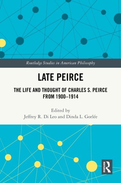 Dinda L. Gorlee, Jeffrey R. Di Leo - Late Peirce, E-bok