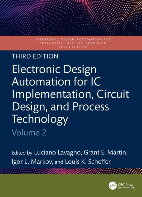 Louis K. Scheffer, Igor L. Markov, Grant Martin, Luciano Lavagno - Electronic Design Automation for IC Implementation, Circuit Design, and Process Technology, E-bok