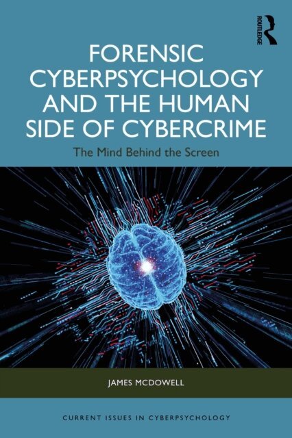 James McDowell - Forensic Cyberpsychology and the Human Side of Cybercrime, E-bok