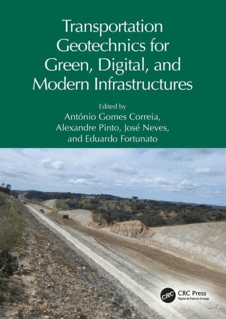 Eduardo Fortunato, Jose Neves, Alexandre Pinto, Antonio Gomes Correia - Transportation Geotechnics for Green, Digital, and Modern Infrastructures, E-bok