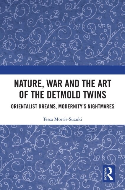 Tessa Morris-Suzuki - Nature, War and the Art of the Detmold Twins, E-bok